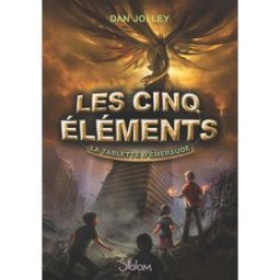 Les cinq éléments. Vol. 1. La tablette d'émeraude Dan Jolley Slalom
