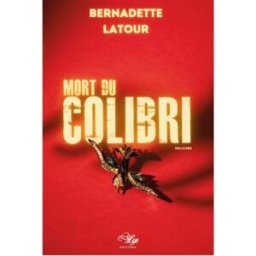 Mort du colibri : roman policier Bernadette Latour Lilys éditions