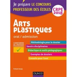 Arts plastiques : oral-admission, CRPE 2018 : conforme au nouveau programme Evelyne Goupy Dunod