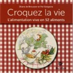 Croquez la vie : l'alimentation vive en 52 aliments Diane De Brouwer, Pol Grégoire Soliflor
