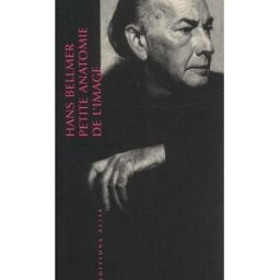 Petite anatomie de l'inconscient physique ou L'anatomie de l'image Hans Bellmer Allia