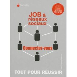 Job et réseaux sociaux, connectez-vous ! Jean-Christophe Anna Hachette Pratique