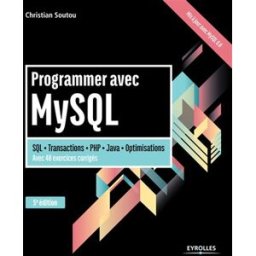 Programmer avec MySQL : SQL, transactions, PHP, Java, optimisations, avec 40 exercices corrigés Christian Soutou Eyrolles