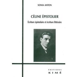 Céline épistolier : écriture épistolaire et écriture littéraire Sonia Anton Kimé