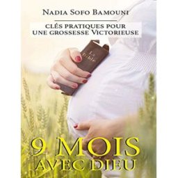 9 Mois avec Dieu, clés pratiques pour une grossesse victorieuse nadia sofo bamouni Editions Horacle