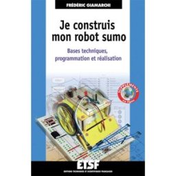 Je construis mon robot sumo : bases techniques, programmation et réalisation Frédéric Giamarchi ETSF
