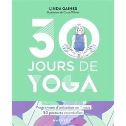 30 jours de yoga : programme d'initiation en 1 mois : 50 postures essentielles Linda Gaines Marabout