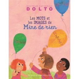 Mine de rien : des mots et des images pour grandir Catherine Dolto-Tolitch, Colline Faure-Poirée Gallimard-Jeunesse Giboulées