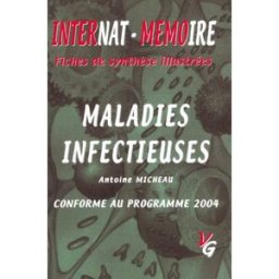 Malades infectieuses : conforme au programme de l'internat 2004 Antoine Micheau Vernazobres-Grego