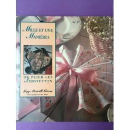 Mille et une manières de plier les serviettes de table mervill gross Soline