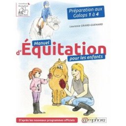 Manuel d'équitation pour les enfants : préparation aux galops 1 à 4 : d'après les novueaux programme Laurence Grard Guénard Amphora