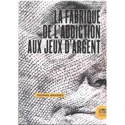 La fabrique de l'addiction aux jeux d'argent Thomas Amadieu le Bord de l'eau