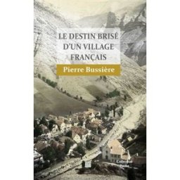 Le destin brisé d'un village français Pierre Bussière TDO éditions
