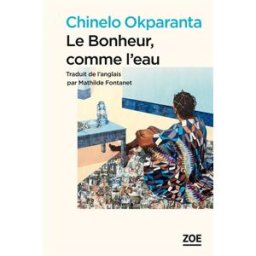 Le bonheur, comme l'eau Chinelo Okparanta Zoé