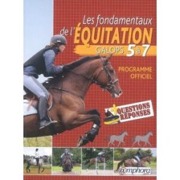 Les fondamentaux de l'équitation : galops 5 à 7 : programme officiel + questions-réponses Catherine Ancelet Amphora
