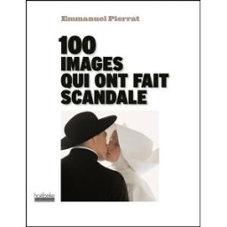 100 images qui ont fait scandale Emmanuel Pierrat Hoëbeke