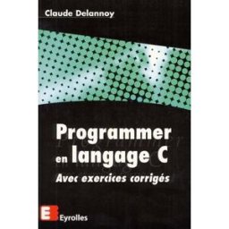 Programmer en langage C : avec exercices corrigés Claude Delannoy Eyrolles