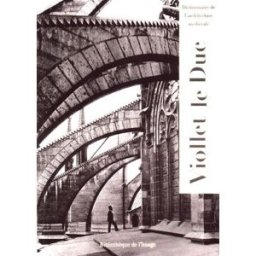 Dictionnaire de l'architecture médiévale Eugène-Emmanuel Viollet-le-Duc Bibliothèque de l'image