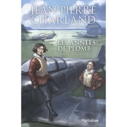 Les années de plomb. Vol. 4. Amours de guerre Jean-Pierre Charland ÉDITIONS HURTUBISE INC.