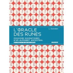 L'oracle des runes : pouvoirs divinatoires d'un alphabet ancestral : un livre et un jeu de cartes Lona Eversden Mango