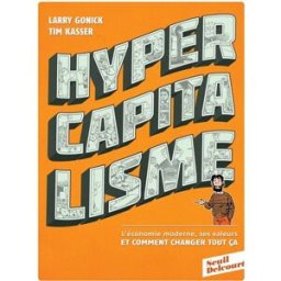 Hypercapitalisme : l'économie moderne, ses valeurs et comment changer tout ça Tim Kasser, Larry Gonick Delcourt, Seuil