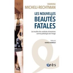 Les nouvelles beautés fatales : les troubles des conduites alimentaires comme pathologies de l'image Vannina Micheli-Rechtman Erès