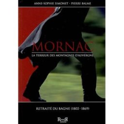 Mornac : la terreur des montagnes d'Auvergne : procès criminels (1826-1852). Mornac, retraité du bag Pierre Balme Revoir
