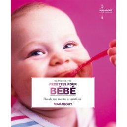 Recettes pour bébé : pour les tout-petits de 4 à 12 mois Blandine Vié Marabout