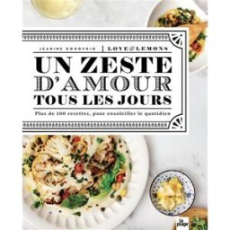 Un zeste d'amour tous les jours : love & lemons : plus de 100 recettes pour ensoleiller votre quotid Jeanine Donofrio la Plage