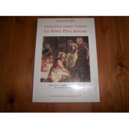 quand dieu supplie l'homme le notre père inversé foucher daniel association bonne espérance et bonne nouvelle
