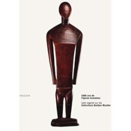 5.000 ans de figures humaines, cent regards : collections Barbier-Mueller : exposition, Fondation Mo collectif Hazan