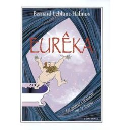 Eurêka ! : le génie créateur en 21 leçons Bernard Leblanc-Halmos l'Etre-image