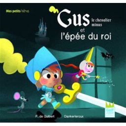 Gus, le chevalier minus. Gus, le chevalier minus et l'épée du roi Françoise de Guibert, Dankerleroux Gulf Stream