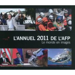 L'annuel 2011 de l'AFP : le monde en images Agence France-Presse Democratic Books