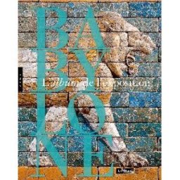 Babylone : l'album de l'exposition béatrice andré-salvini Hazan