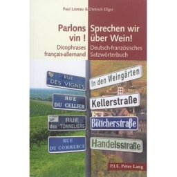 Parlons vin ! : dicophrases français-allemand. Sprechen wir über Wein ! : deutsch-französisches Satz Paul Laveau, Dietrich Ellger PIE-Peter Lang