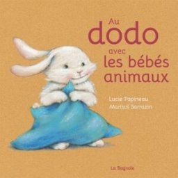 Au dodo avec les bébés animaux Lucie Papineau éditions de la Bagnole