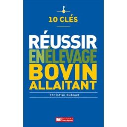 10 clés pour réussir en élevage bovin allaitant Christian Dudouet Editions France agricole