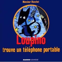 Les aventures de Loupino. Loupino trouve un téléphone portable Philippe Blanchet, Ed Mango-Jeunesse
