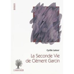 La seconde vie de Clément Garcin Cyrille Latour Amourier