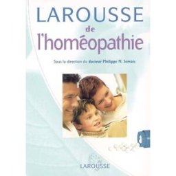 Larousse de l'homéopathie philippe-m servais Larousse