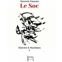 Matrice & machines. Vol. 1. Le soc Yannick Fassier Tarmac