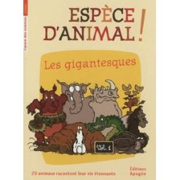Espèce d'animal ! : 20 animaux racontent leur vie étonnante. Vol. 1. Les gigantesques Annie Forté, Nicolas Guillas, William Augel Apogée