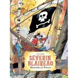 Séverin Blaireau. Vol. 1. Mémoire de pirate Chandre Sarbacane