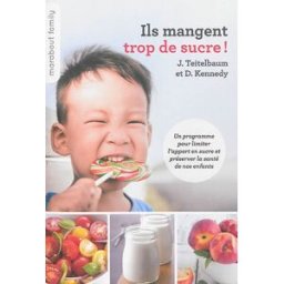 Ils mangent trop de sucre ! : un programme pour limiter l'apport en sucre et préserver la santé de n Jacob Teitelbaum, Deborah Kennedy Marabout