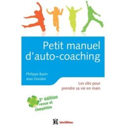 Petit manuel d'auto-coaching : les clés pour prendre sa vie en main Philippe Bazin, Jean Doridot InterEditions