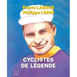 Cyclistes de légende Pierre Lagrue Ed. de Paris-Max Chaleil