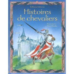 Histoires de chevaliers Anna Milbourne, Alan Marks Usborne