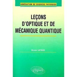Leçons d'optique et de mécanique quantique Bruno Latour Ellipses