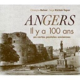 Angers, il y a 100 ans : en cartes postales anciennes Christophe Belser Patrimoines et médias